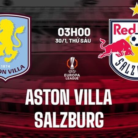 Soi kèo Aston Villa vs Salzburg, 03h00 ngày 30/1