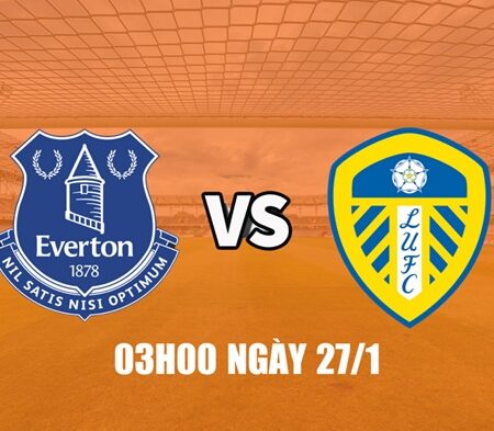 Soi Kèo trận Everton vs Leeds, 03h00 ngày 27/1