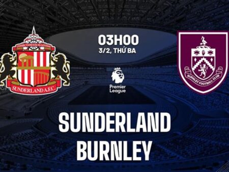 Soi kèo Sunderland vs Burnley 03h00 ngày 03/02