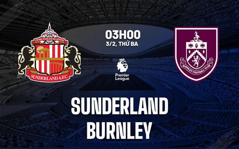 Soi kèo Sunderland vs Burnley 03h00 ngày 03/02