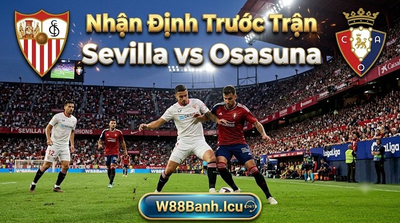 Nhận định trước trận Sevilla vs Osasuna vòng La Liga