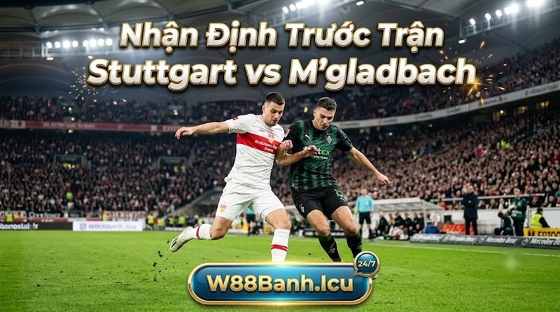Nhận định phong độ và soi kèo Stuttgart vs M’gladbach chi tiết từ chuyên gia fun88Banh.
