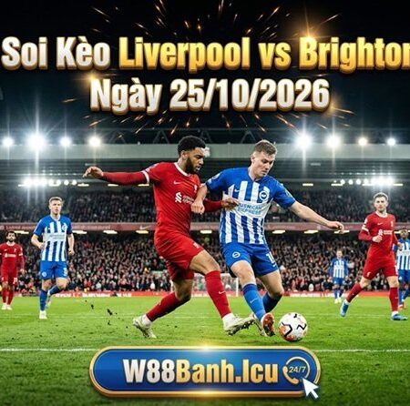 Soi Kèo Liverpool vs Brighton Lúc 21h00 Ngày 25/10