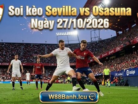 Soi kèo Sevilla vs Osasuna, 03h00 ngày 27/10/2026 – La Liga