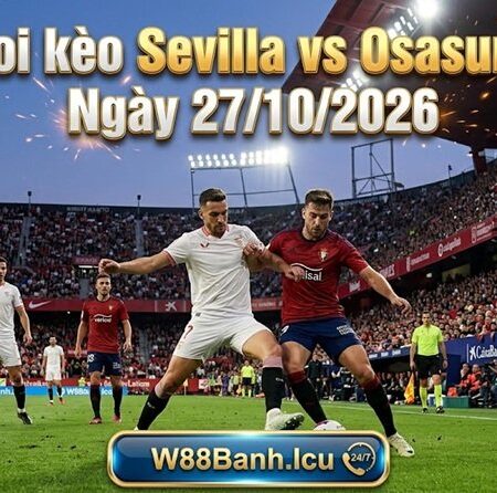Soi kèo Sevilla vs Osasuna, 03h00 ngày 27/10/2026 – La Liga