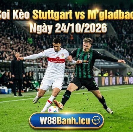 Nhận Định Soi Kèo Stuttgart vs M’gladbach (01h30 Ngày 24/10)