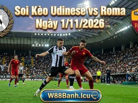Soi kèo Udinese vs Roma, 00h00 ngày 1/11/2026 – Vòng 10 Serie A